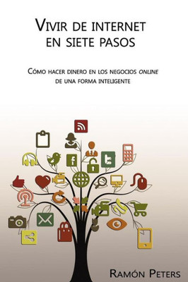 Vivir De Internet En Siete Pasos: Como Hacer Dinero En Los Negocios Online De Una Forma Inteligente (Spanish Edition)