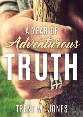 A Year Of Adventurous Truth