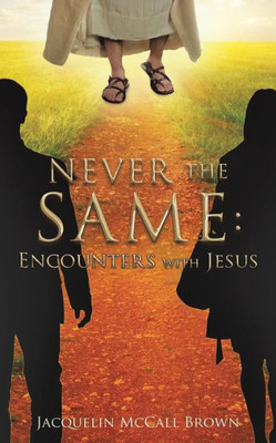 Never The Same: Encounters With Jesus