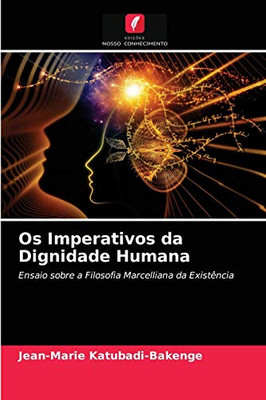 Os Imperativos da Dignidade Humana: Ensaio sobre a Filosofia Marcelliana da Existência (Portuguese Edition)