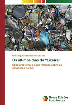 Os últimos dias da "Lixeira": Ética ambiental e seus reflexos sobre os catadores de lixo (Portuguese Edition)
