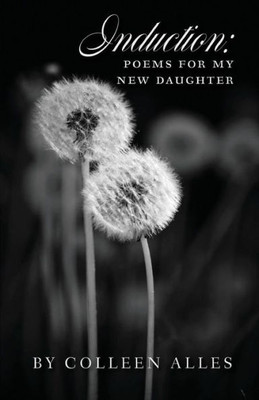 Induction: Poems For My New Daughter