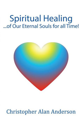 Spiritual Healing ...Of Our Eternal Souls For All Time!