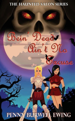 Bein' Dead Ain'T No Excuse (The Haunted Salon Series)