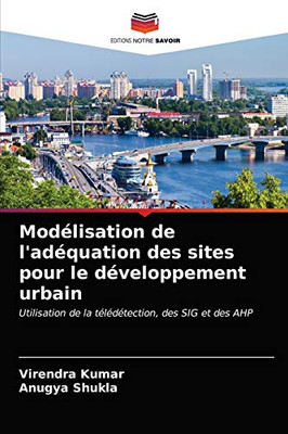 Modélisation de l'adéquation des sites pour le développement urbain: Utilisation de la télédétection, des SIG et des AHP (French Edition)