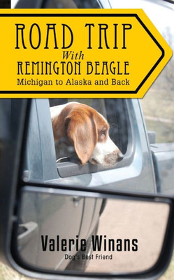 Road Trip With Remington Beagle: Michigan To Alaska And Back