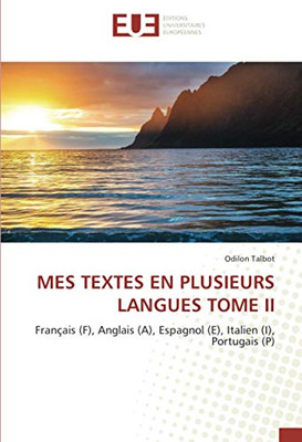 MES TEXTES EN PLUSIEURS LANGUES TOME II: Français (F), Anglais (A), Espagnol (E), Italien (I), Portugais (P) (French Edition)