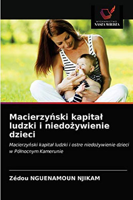 Macierzyński kapital ludzki i niedożywienie dzieci (Polish Edition)
