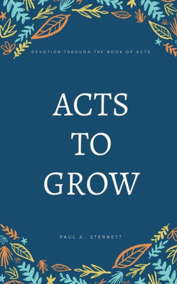 Acts To Grow: Devotion Through The Book Of Acts