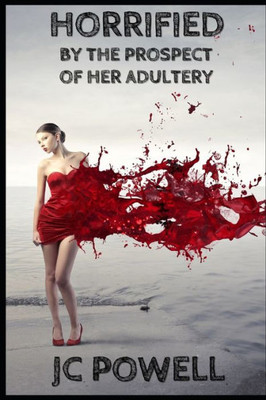 Horrified: By The Prospect Of Her Adultery (Enthralled By Her Adultery)