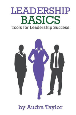 Leadership Basics: Tools For Leadership Success