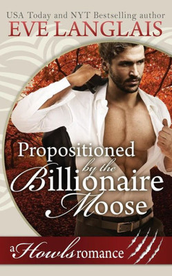 Propositioned By The Billionaire Moose: Howls Romance