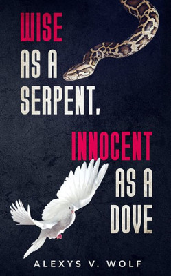 Wise As A Serpent, Innocent As A Dove