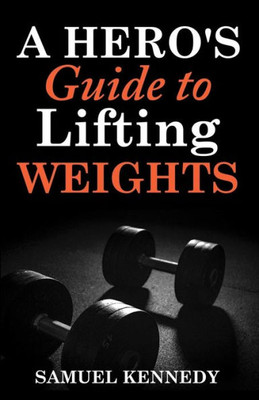 A Hero's Guide To Lifting Weights