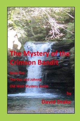 The Mystery Of The Crimson Bandit (The Doc And Johnny Old West Mysteries)
