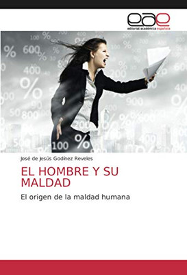 EL HOMBRE Y SU MALDAD: El origen de la maldad humana (Spanish Edition)