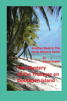 The Mystery Of The Treasure On Doubloon Island (The Orvie Mysteries)