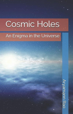 Cosmic Holes: An Enigma In The Universe