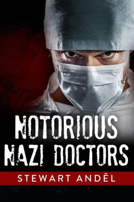 Notorious Nazi Doctors (The Eclectic Collection)