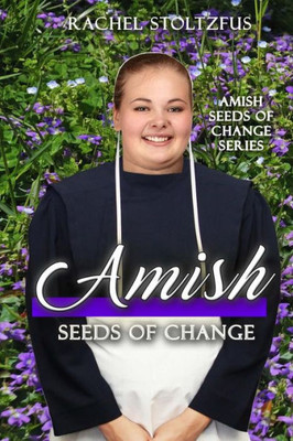 Amish Seeds Of Change (Amish Seeds Of Change Series)