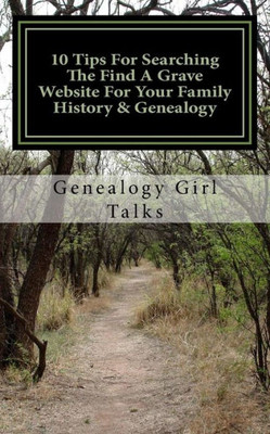 10 Tips For Searching The Find A Grave Website For Your Family History & Genealogy