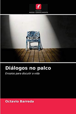 Diálogos no palco: Ensaios para discutir a vida (Portuguese Edition)