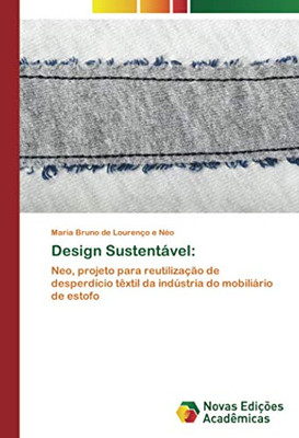 Design Sustentável:: Neo, projeto para reutilização de desperdício têxtil da indústria do mobiliário de estofo (Portuguese Edition)