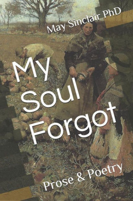 My Soul Forgot: Prose & Poetry