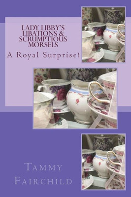 Lady Libby's Libations & Scrumptious Morsels: A Royal Surprise