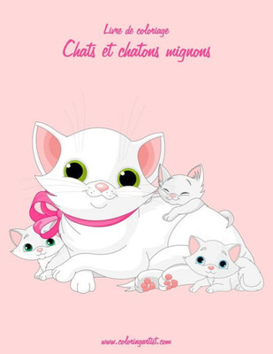 Livre De Coloriage Chats Et Chatons Mignons 3 (French Edition)