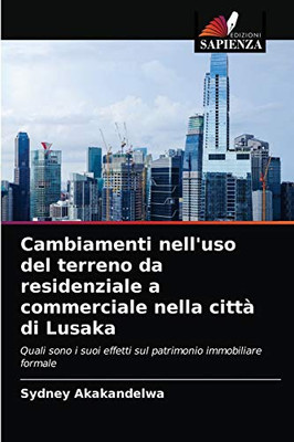Cambiamenti nell'uso del terreno da residenziale a commerciale nella città di Lusaka (Italian Edition)