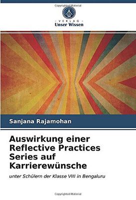 Auswirkung einer Reflective Practices Series auf Karrierewünsche: unter Schülern der Klasse VIII in Bengaluru (German Edition)