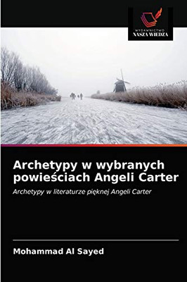 Archetypy w wybranych powieściach Angeli Carter: Archetypy w literaturze pięknej Angeli Carter (Polish Edition)