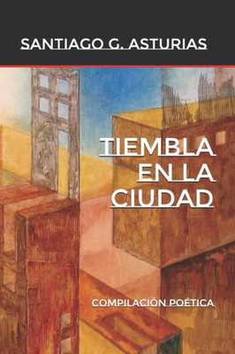 Tiembla En La Ciudad: Compilacion Poetica (Antologetica) (Spanish Edition)