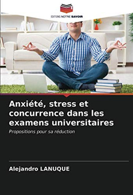 Anxiété, stress et concurrence dans les examens universitaires: Propositions pour sa réduction (French Edition)