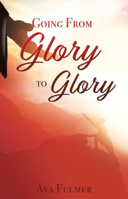 Going From Glory To Glory
