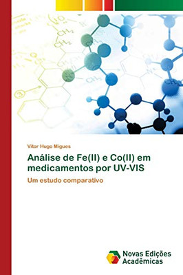 Análise de Fe(II) e Co(II) em medicamentos por UV-VIS: Um estudo comparativo (Portuguese Edition)