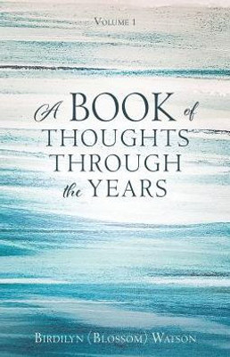 A Book Of Thoughts Through The Years: Volume 1
