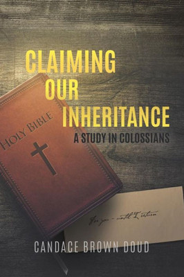 Claiming Our Inheritance: A Study In Colossians