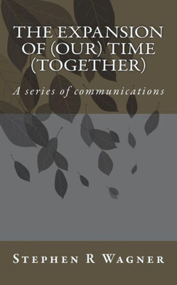 The Expansion Of (Our) Time (Together): A Series Of Communications