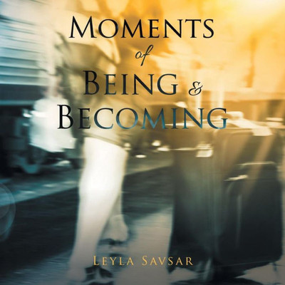 Moments Of Being And Becoming