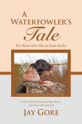 A Waterfowler's Tale: For Those Who Like To Hunt Ducks