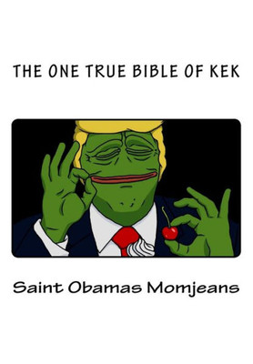 The One True Bible Of Kek (The Holy Books Of Kekism)