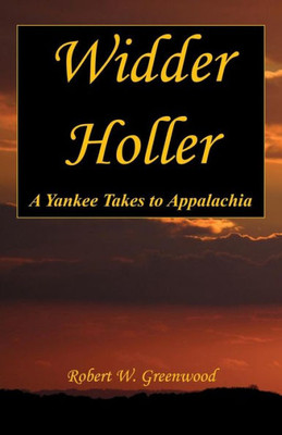 Widder Holler - A Yankee Takes To Appalachia