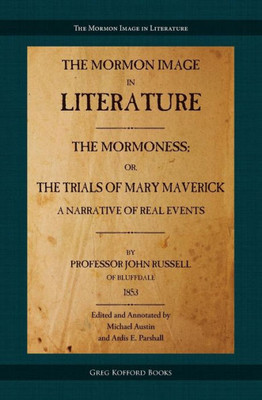 The Mormoness; Or, The Trials Of Mary Maverick: A Narrative Of Real Events (Mormon Image In Literature)