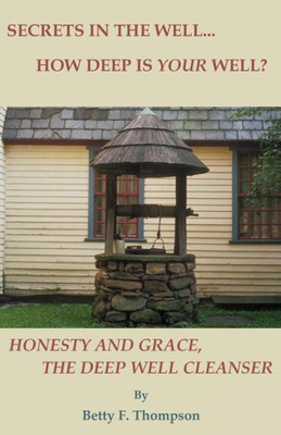 Secrets In The Well... How Deep Is Your Well? - Honesty And Grace, The Deep Well Cleanser