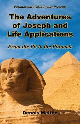 The Adventures Of Joseph And Life Applications - From The Pit To The Pinnacle