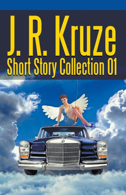 J. R. Kruze Short Story Collection 01 (Short Story Fiction Anthology)