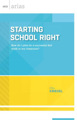 Starting School Right: How Do I Plan For A Successful First Week In My Classroom? (Ascd Arias)