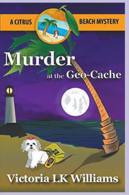 Murder At The Geocache (Citrus Beach Mysteries)